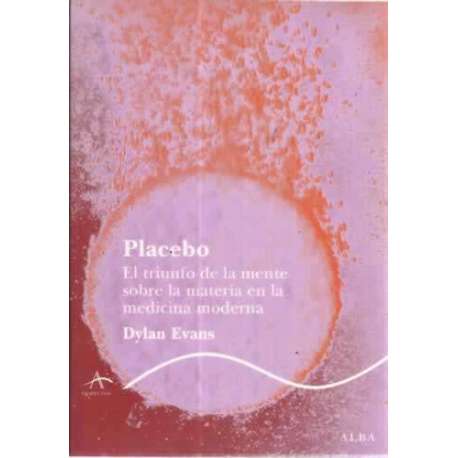 Placebo. El triunfo de la mente sobre la materia en medicina moderna