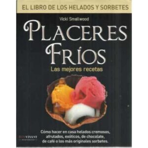 Placeres frios. El libro de los helados y sorbetes