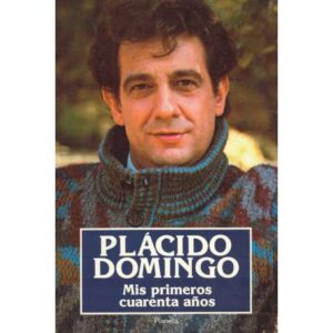 Placido Domingo. Mis primeros cuarenta años