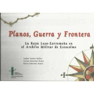 Planos, guerra y frontera. La Raya Luso-Extremeña en el Archivo Militar de Estocolmo