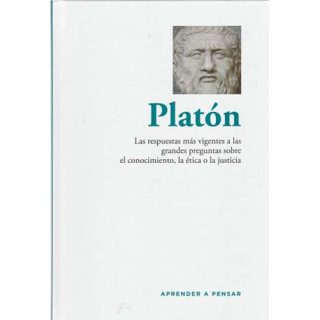 Platón. Las respuestas más vigentes a las grandes preguntas sobre el conocimiento, la ética o la justicia