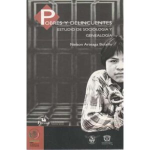 Pobres y delincuentes. Estudio de sociología y genealogía