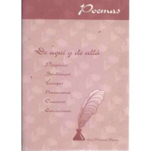 POEMAS DE AQUÍ Y DE ALLÁ. Peripecias, semblanzas, ensayos, narraciones, oraciones, convicciones