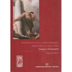 Políticos de la Monarquía Hispánica 1469-1700. Ensayo y diccionario
