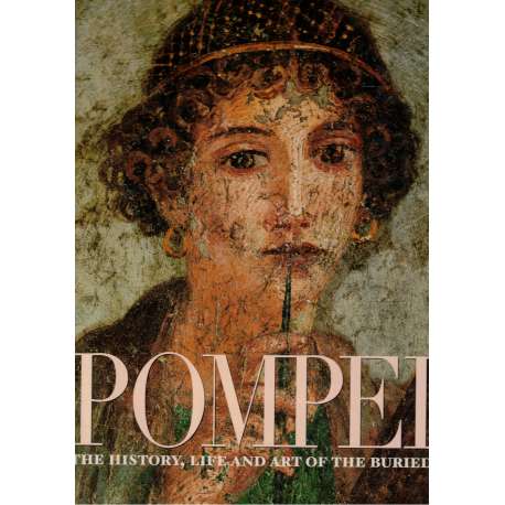 Pompeii. The history, live and art of the buried city