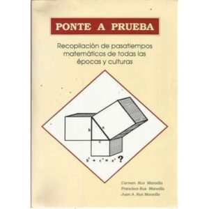 Ponte a prueba. Recopilación de pasatiempos matemáticos de todas las épocas y culturas