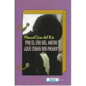 POR EL USO DEL ABUSO ¿QUÉ COSAS NOS PASAN?