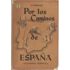 POR LOS CAMINOS DE ESPAÑA. Geografía turística. Volumen I
