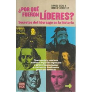 ¿Por qué fueron líderes? Secretos del liderazgo en la historia. Cómo manejar y solucionar problemas de gestión empresarial a par