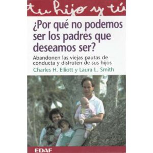 ¿Por qué no podemos ser los padres que deseamos ser?