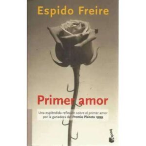 Primer amor. Una espléndida reflexión sobre el primer amor por la ganadora del Premio Planeta 1999