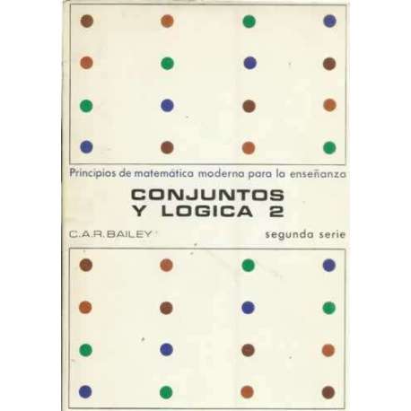 Principios de matemática moderna para la enseñanza. Conjuntos y lógica 2
