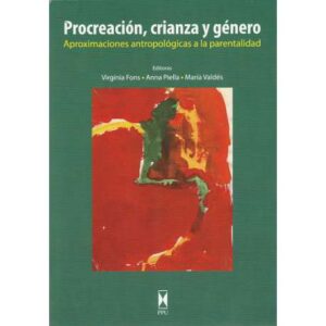 Procreación, crianza y género. Aproximaciones antropológicas a la parentalidad