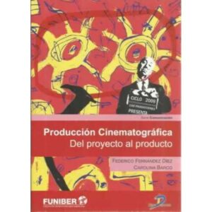 Producción cinematrográfica . Del proyecto al producto