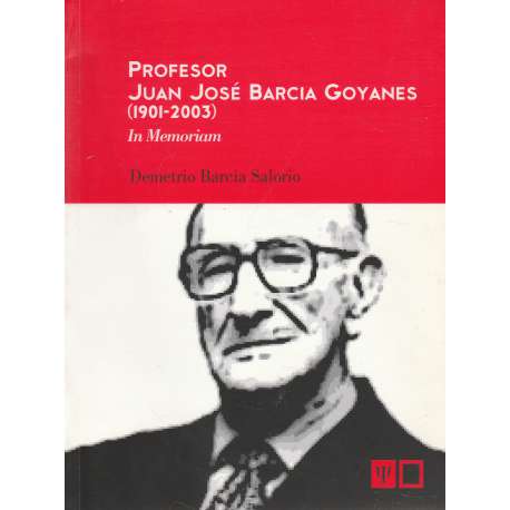Profesor Juan José Barcia Goyanes (1901-2003). In Memoriam