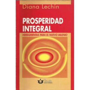 Prosperidad integral. Herramientas para el nuevo milenio