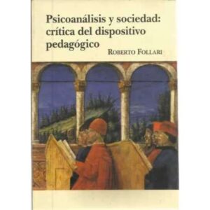 Psicoanálisis y sociedad: Crítica del dispositivo pedagógico
