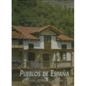 Pueblos de España. Galicia, Asturias, Cantabria