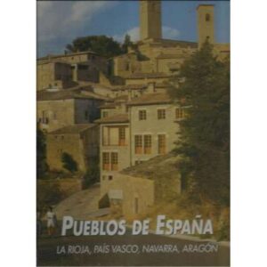 Pueblos de España. La Rioja, País Vasco, Navarra, Aragón