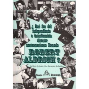 ¿Qué fue del independiente e inconformista director norteamericano llamado Robert Aldrich?
