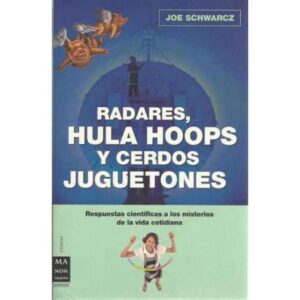 Radares, hula hoops y cerdos juguetones. Respuestas científicas a los misterios de la vida cotidiana