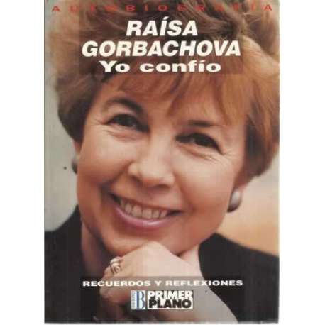 RAÍSA GORBACHOVA. Yo confío. Recuerdos y reflexiones. (Autobiografía)