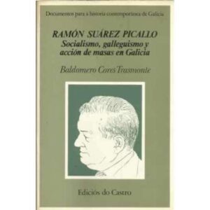 Ramón Suárez Picallo. Socialismo, galleguismo y acción de masas en Galicia