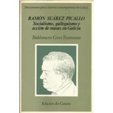 Ramón Suárez Picallo. Socialismo, galleguismo y acción de masas en Galicia