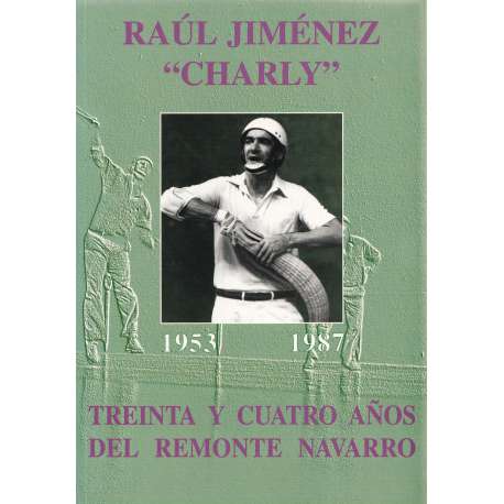 Raúl Jiménez Charly (1953-1987). Treinta y cuatro años del remonte Navarro