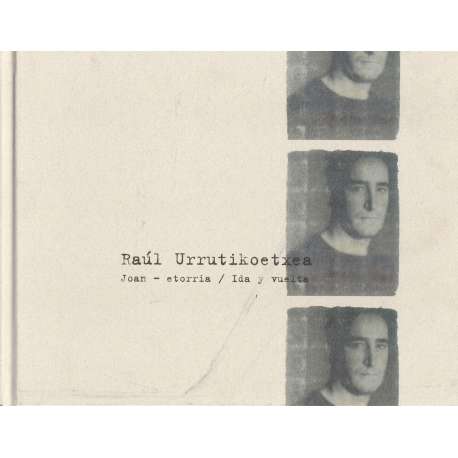 Raúl Urutikoetxea. Joan - etorria / Ida y vuelta