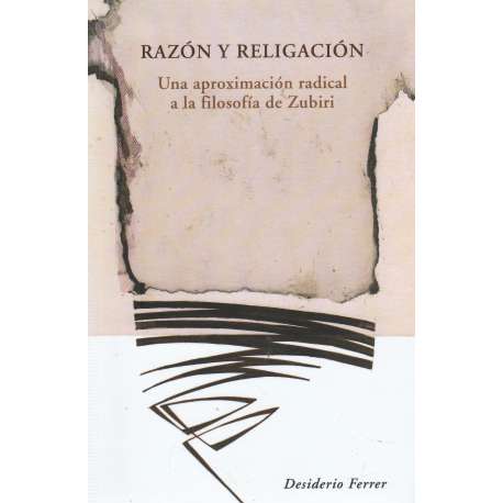 Razón y religación. Una aproximación radical a la filosofía de Zubiri