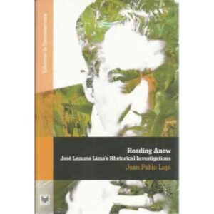 Reading Anew. José Lezama Lima´s Rhetorical Investigations