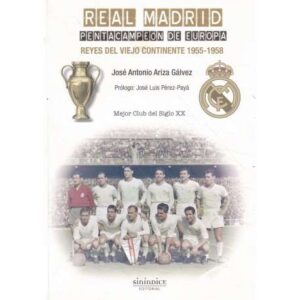 Real Madrid. Pentacampeón de Europa. Reyes del viejo continente 1955-1958