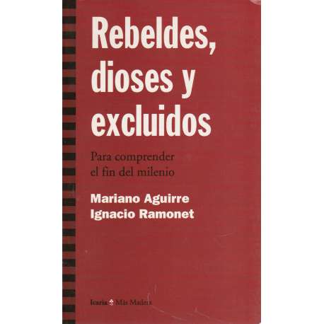 Rebeldes, dioses y excluidos. Para comprender el fin del milenio