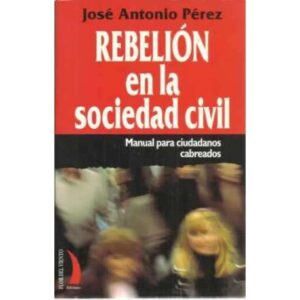 Rebelión en la sociedad civil. Manual para ciudadanos cabreados