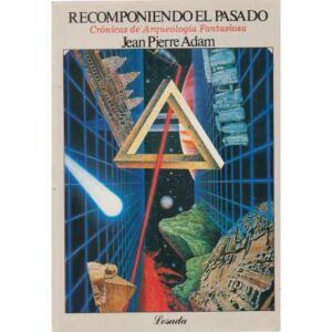 Recomponiendo el pasado. Crónicas de Arqueología Fantasiosa