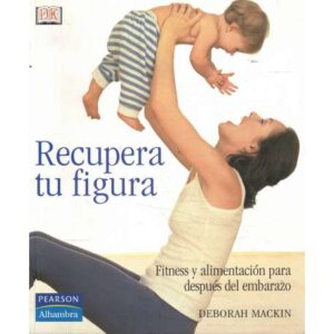 Recupera tu figura. Fitness y alimentación para después del embarazo