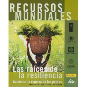 Recursos mundiales. Las raíces de la resiliencia. Aumentar la riqueza de los pobres