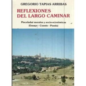 REFLEXIONES DEL LARGO CAMINAR. Pinceladas morales y socio-económicas (Ensayo -Cuento - Poesía)