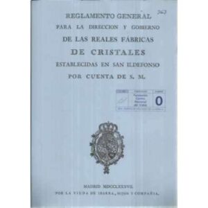 Reglamento General para la dirección y gobierno de las Reales Fábricas de Cristales establecdas en San Ildefonso por cuenta de S