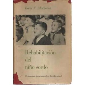 REHABILITACIÓN DEL NIÑO SORDO. Orientaciones para integrarlo a la vida normal