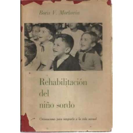 REHABILITACIÓN DEL NIÑO SORDO. Orientaciones para integrarlo a la vida normal