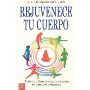 Rejuvenece tu cuerpo. Activa tu fuerza vital y alcanza el máximo bienestar
