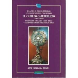 Relación de todo el personal eclesiástico que ha conformado El Cabildo Catedralicio 1669-200. Racioneros titulares 1669-1851 y C