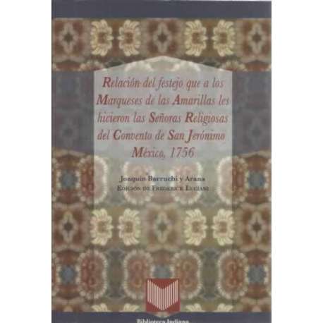 Relación del festejo que a los Marqueses de las Amarillas les hicieron la Señoras Religiosas del Convento de San Jerónimo México