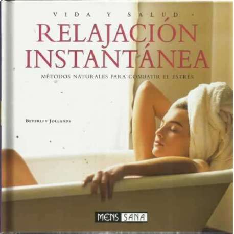 RELAJACIÓN INSTANTANÉA. Metodos naturales para combatir el estrés