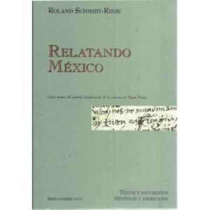 Relatando México. Cinco textos del período fundacional de la colonia en Tierra Firme