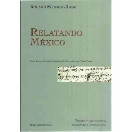 Relatando México. Cinco textos del período fundacional de la colonia en Tierra Firme