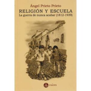 Religión y escuela. La guerra de nunca acabar (1812-1939)