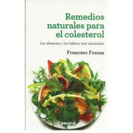 Remedios naturales para el colesterol. Los alimentos y los hábitos más saludables